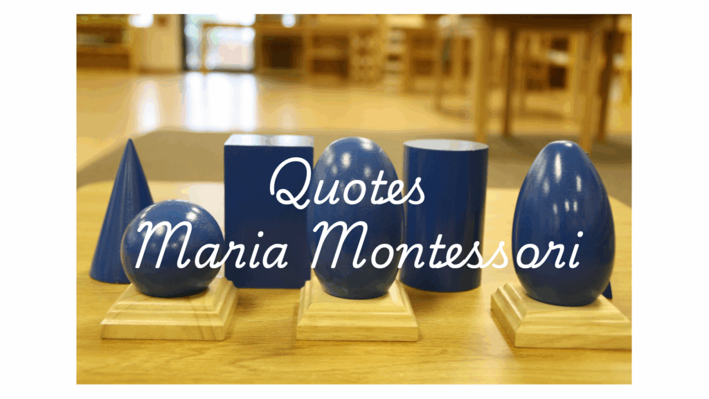 Quotes by Dr. Maria Montessori